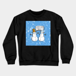 Funny Sarcasm 2020 Humor: Doing it Wrong Snowman I Think Your Mask Is Too Small Design Winter Crewneck Sweatshirt